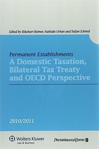 Permanent Establishments A Domestic Taxation, Bilateral Tax Treaty and OECD Perspective