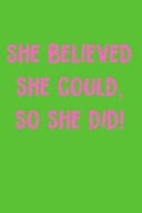 She Believed She Could, So She Did! Journal; AKA Gift for Probate, Pledge, Sisterhood
