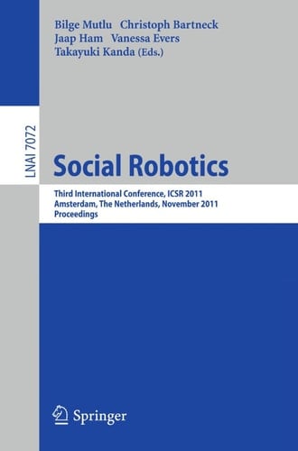 Social Robotics Third International Conference on Social Robotics, ICSR 2011, Amsterdam, The Netherlands, November 24-25, 2011. Proceedings