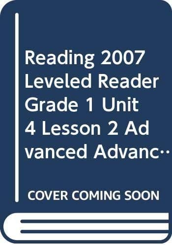 Reading 2007 Leveled Reader Grade 1 Unit 4 Lesson 2 Advanced Advanced