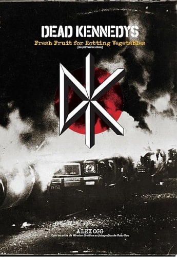 Dead Kennedys: Fresh fruit for rotting vegetables (os primeiros anos)