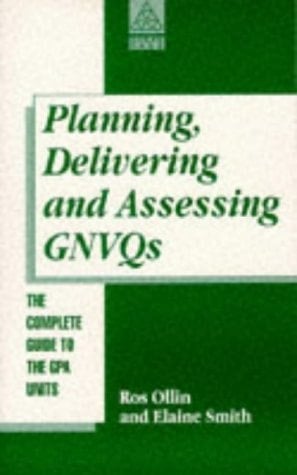 Planning, Delivering and Assessing GNVQs The Complete Guide to the GPA Units