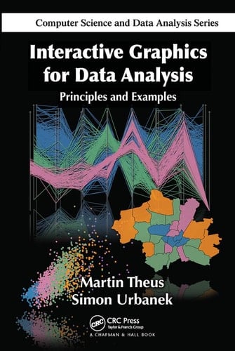 Interactive Graphics for Data Analysis Principles and Examples