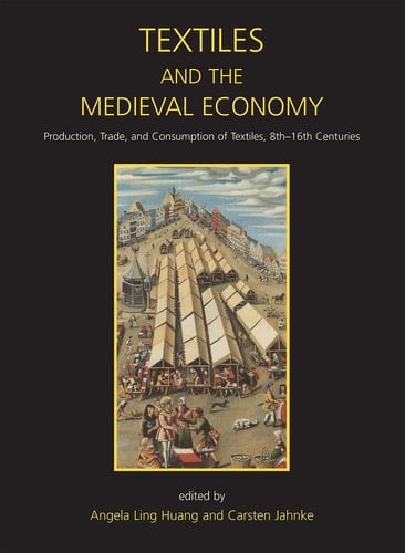 Textiles and the Medieval Economy Production, Trade and Consumption of Textiles, 8th-16th Centuries