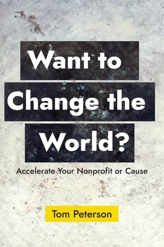 Want to Change the World? Accelerate Your Nonprofit Or Cause