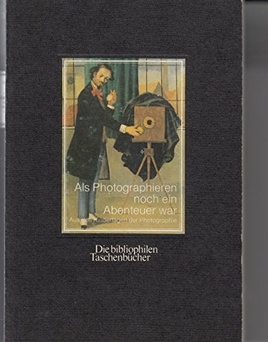 Als Photographieren noch ein Abenteuer war aus den Kindertagen der Photographie