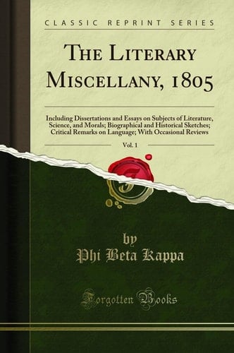 The Literary Miscellany, 1805, Vol. 1 Including Dissertations and Essays on Subjects of Literature, Science, and Morals; Biographical and Historical Sketches; Critical Remarks on Language; With Occasional Reviews (Classic Reprint)