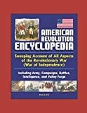American Revolution Encyclopedia - Sweeping Account of All Aspects of the Revolutionary War (War of Independence) Including Army, Campaigns, Battles, Intelligence, and Valley Forge (Part 2 Of 2)