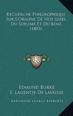 Recherche Philosophique Sur L'Origine de Nos Idees Du Sublime Et Du Beau (1803) (French Edition)