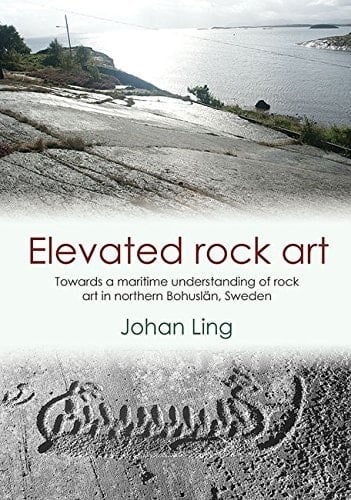 Elevated Rock Art Towards a Maritime Understanding of Bronze Age Rock Art in Northern Bohuslän, Sweden