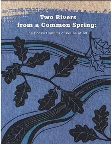 Two Rivers from a Common Spring The Books Council of Wales at 60