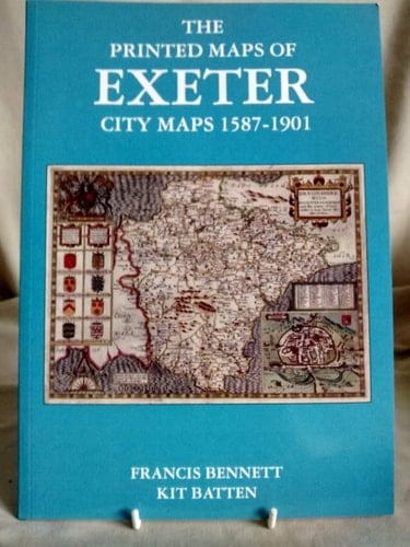 The Printed Maps of Exeter, 1587-1901 300 Years of Exeter History