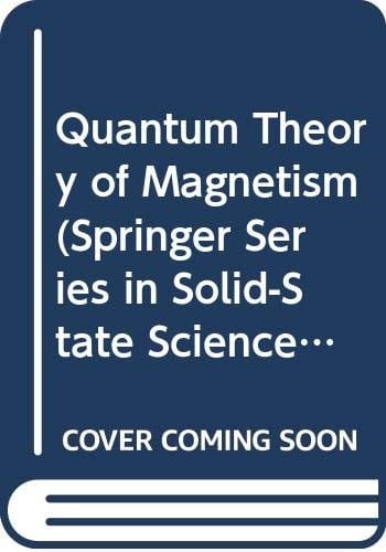 Quantum Theory of Magnetism (Springer Series in Solid-State Sciences, Vol 32)