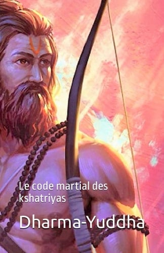 Dharma-Yuddha: Le code martial des kshatriyas (Codes et lois de l'Antiquité) (French Edition)