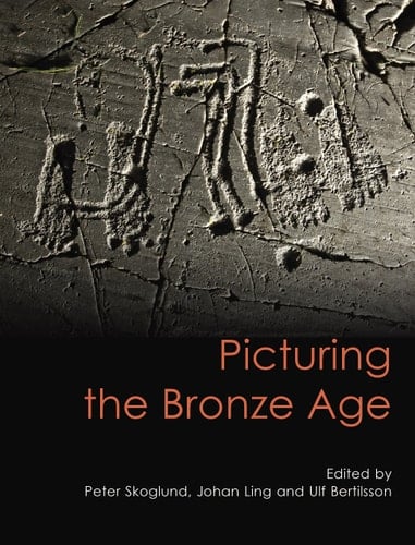 Picturing the Bronze Age (Swedish Rock Art Research Series)