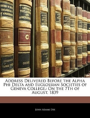 Address Delivered Before the Alpha Phi Delta and Euglossian Societies of Geneva College,: On the 7Th of August, 1839