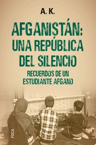Afganistán: una república del silencio Recuerdos de un estudiante afgano