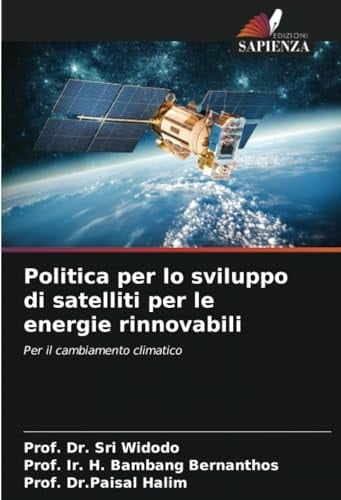 Politica per lo sviluppo di satelliti per le energie rinnovabili: Per il cambiamento climatico (Italian Edition)