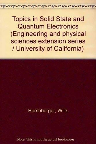 Topics in Solid State and Quantum Electronics: Papers from a Statewide Lecture Series, University of California, March 1970