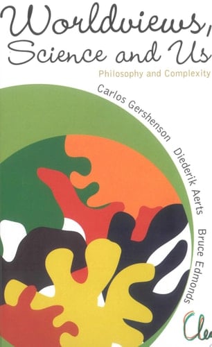Worldviews, Science And Us: Philosophy And Complexity Philosophy and Complexity