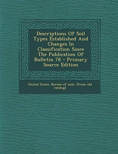 Descriptions of Soil Types Established and Changes in Classification Since the Publication of Bulletin 78 - Primary Source Edition