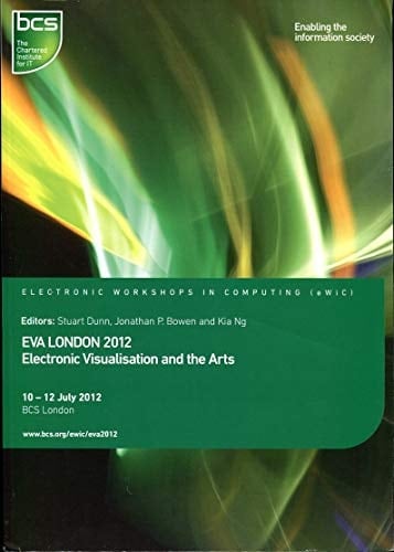 EVA London 2012 Electronic Visualisation and the Arts
