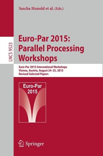 Euro-Par 2015: Parallel Processing Workshops Euro-Par 2015 International Workshops, Vienna, Austria, August 24-25, 2015, Revised Selected Papers