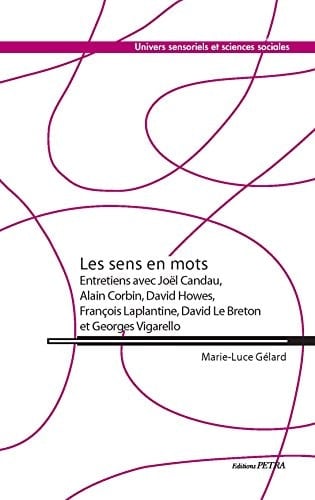 Les sens en mots entretiens avec Joël Candau, Alain Corbin, David Howes, François Laplantine, David Le Breton et Georges Vigarello
