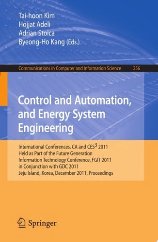 Control and Automation, and Energy System Engineering International Conferences, CA and CES3 2011, Held as Part of the Future Generation Information Technology Conference, FGIT 2011, in Conjunction with GDC 2011, Jeju Island, Korea, December 8-10, 2011. Proceedings