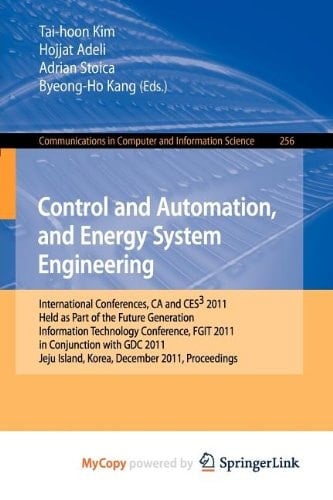 Control and Automation, and Energy System Engineering: International Conferences, CA and CES3 2011, Held as Part of the Future Generation Information ... Jeju Island, Korea, December 8-10, 2011.