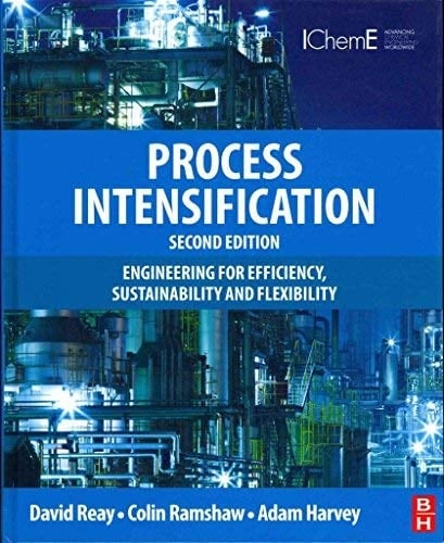 Process Intensification: Engineering for Efficiency, Sustainability and Flexibility