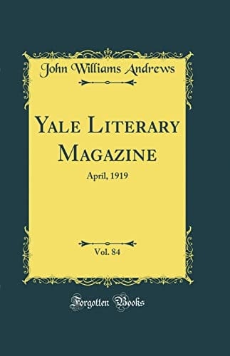Yale Literary Magazine, Vol. 84 April, 1919 (Classic Reprint)