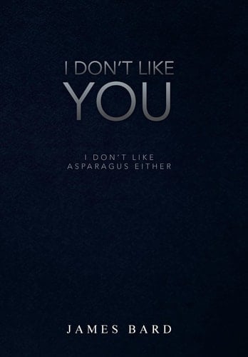 I Don't Like You I Don't Like Asparagus Either