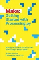 Getting Started with Processing.py Making Interactive Graphics with Processing's Python Mode