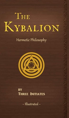 The Kybalion A Study of the Hermetic Philosophy of Ancient Egypt and Greece