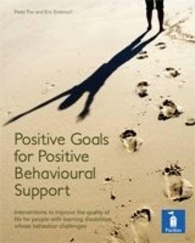 Positive Goals for Positive Behavioural Support Interventions to Improve the Quality of Life for People with Learning Disabilities Whose Behaviour Challenges