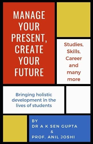 MANAGE YOUR PRESENT, CREATE YOUR FUTURE: Bringing holistic development in the lives of students