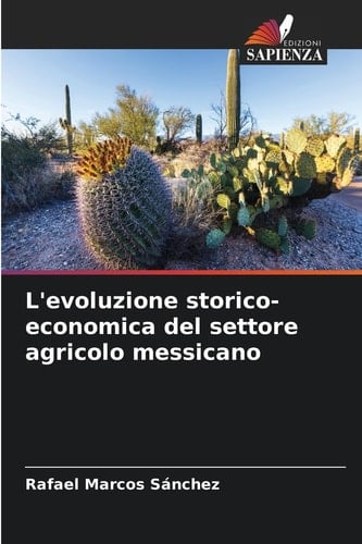 L'evoluzione storico-economica del settore agricolo messicano (Italian Edition)