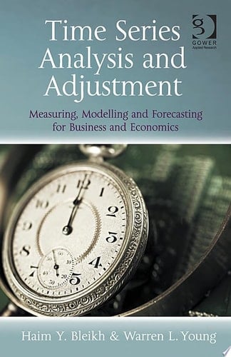 Time Series Analysis and Adjustment Measuring, Modelling and Forecasting for Business and Economics