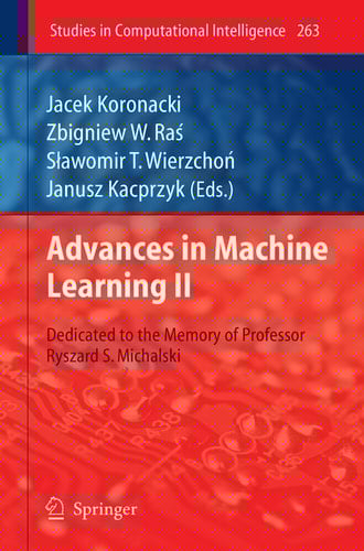 Advances in Machine Learning II Dedicated to the memory of Professor Ryszard S. Michalski