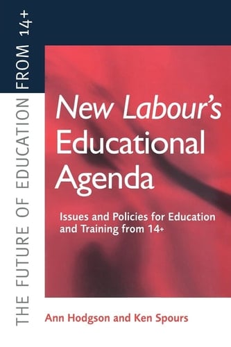 New Labour's Educational Agenda Issues and Policies for Education and Training from 13 +