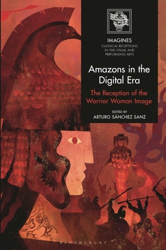 Amazons in the Digital Era The Reception of the Warrior Woman Image