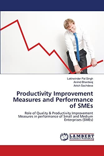 Productivity Improvement Measures and Performance of SMEs Role of Quality & Productivity Improvement Measures in Performance of Small and Medium Enterprises (SMEs)