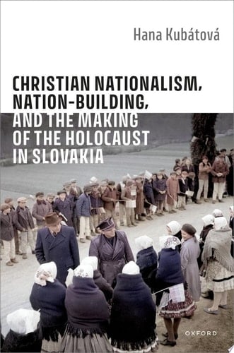 Christian Nationalism, Nation-Building, and the Making of the Holocaust in Slovakia