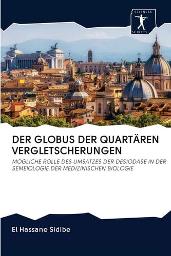 DER GLOBUS DER QUARTÄREN VERGLETSCHERUNGEN: MÖGLICHE ROLLE DES UMSATZES DER DESIODASE IN DER SEMEIOLOGIE DER MEDIZINISCHEN BIOLOGIE (German Edition)