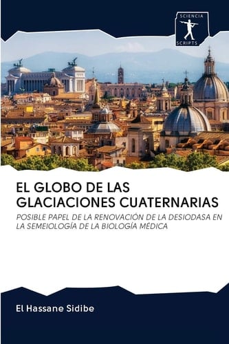 EL GLOBO DE LAS GLACIACIONES CUATERNARIAS: POSIBLE PAPEL DE LA RENOVACIÓN DE LA DESIODASA EN LA SEMEIOLOGÍA DE LA BIOLOGÍA MÉDICA (Spanish Edition)