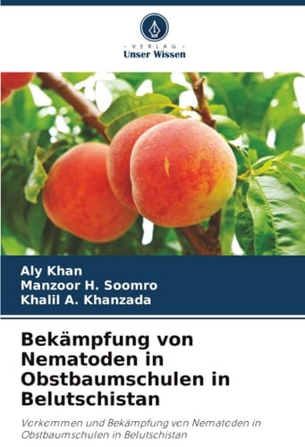 Bekämpfung von Nematoden in Obstbaumschulen in Belutschistan: Vorkommen und Bekämpfung von Nematoden in Obstbaumschulen in Belutschistan (German Edition)
