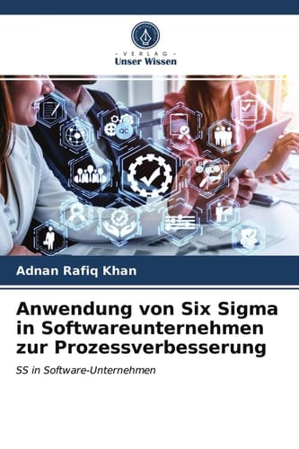 Anwendung von Six Sigma in Softwareunternehmen zur Prozessverbesserung: SS in Software-Unternehmen (German Edition)