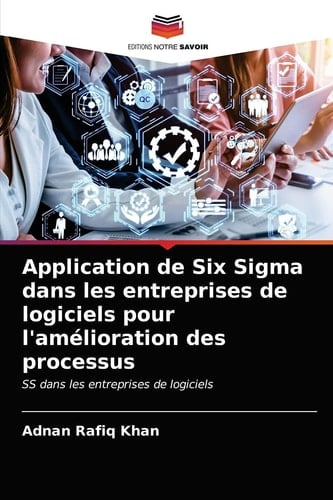 Application de Six Sigma dans les entreprises de logiciels pour l'amélioration des processus: SS dans les entreprises de logiciels (French Edition)