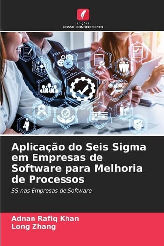 Aplicação do Seis Sigma em Empresas de Software para Melhoria de Processos: SS nas Empresas de Software (Portuguese Edition)